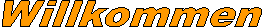 Willkommen